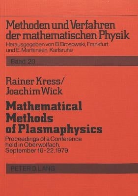 Mathematical Methods of Plasmaphysics: Proceedings of a Conference Held in Oberwolfach, September 16-22, 1979 by Brosowski, Bruno