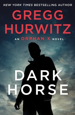 Dark Horse: An Orphan X Novel by Hurwitz, Gregg