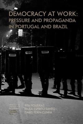 Democracy at work: Pressure and Propaganda in Portugal and Brazil by Santo, Paulo Espírito