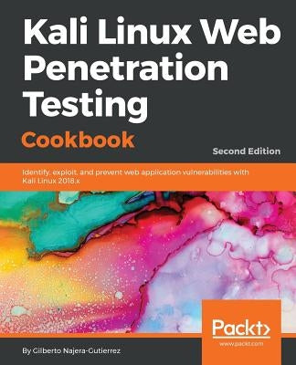 Kali Linux Web Penetration Testing Cookbook - Second Edition by Gutierrez, Gilberto Najera