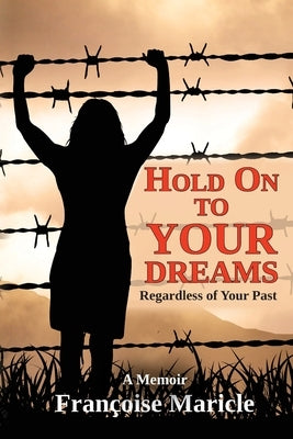 Hold On to Your Dreams: Regardless of Your Past by Maricle, Françoise