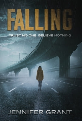 Falling: Trust No One. Believe Nothing. by Grant, Jennifer
