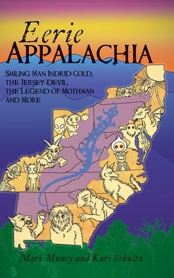 Eerie Appalachia: Smiling Man Indrid Cold, the Jersey Devil, the Legend of Mothman and More by Muncy, Mark