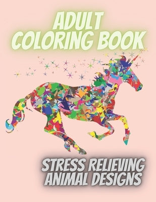 Adult Coloring Book: Stress Relieving Animal Designs by Book, Colooring