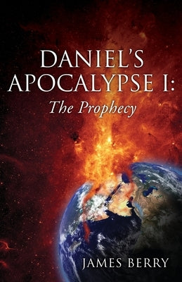 Daniel's Apocalypse I: The Prophecy by Berry, James