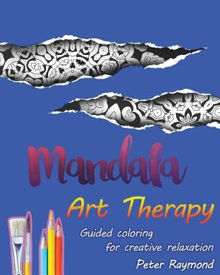 Art Therapy Mandalas (Guided coloring for creative relaxation) by Raymond, Peter