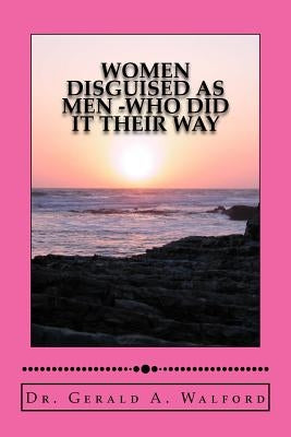 WOMEN DISGUISED AS MEN -who did it their way by Walford, Gerald a.