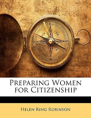 Preparing Women for Citizenship by Robinson, Helen Ring