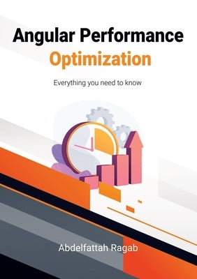Angular Performance Optimization: Everything you need to know by Ragab, Abdelfattah