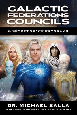 Galactic Federations, Councils & Secret Space Programs by Salla, Michael