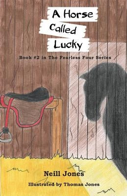 A Horse Called Lucky: Book 2 in the Fearless Four Series by Jones, Neill