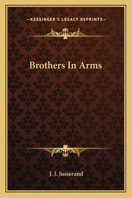 Brothers in Arms by Jusserand, J. J.