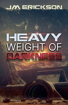 Heavy Weight of Darkness by Erickson, J. M.