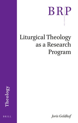 Liturgical Theology as a Research Program by Geldhof, Joris