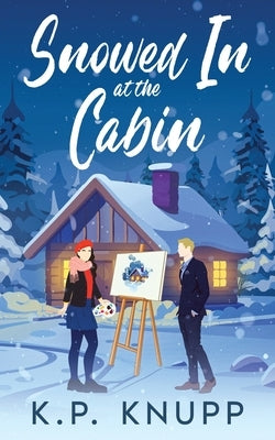 Snowed In at the Cabin by Knupp, K. P.