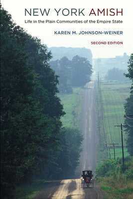 New York Amish: Life in the Plain Communities of the Empire State by Johnson-Weiner, Karen M.