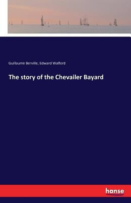 The story of the Chevailer Bayard by Berville, Guillaume