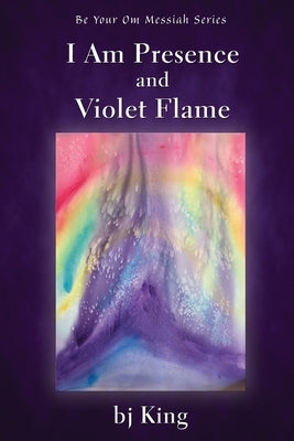 I Am Presence and Violet Flame by King, Bj