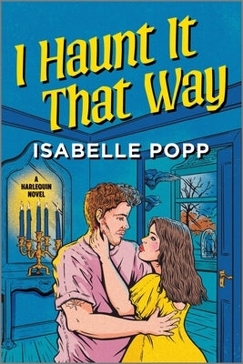 I Haunt It That Way: A Spicy Spooky Fall Enemies to Lovers Romance by Popp, Isabelle