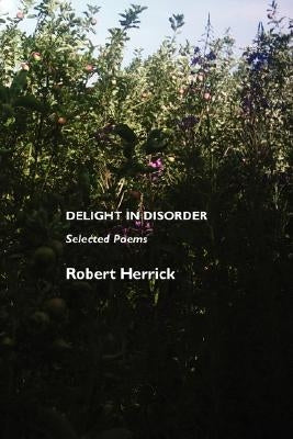 Delight in Disorder: Selected Poems by Herrick, Robert