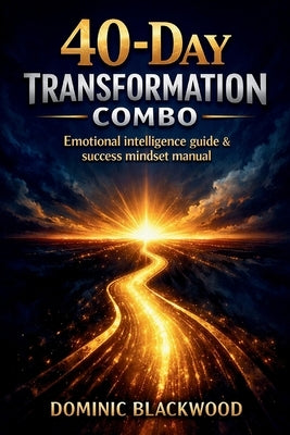 40-Day Transformation Combo: Emotional Intelligence Guide & Success Mindset Manual: Reprograma Tus Creencias, Mejora Tus Hábitos Y Multiplica Tus Resu by Blackwood, Dominc
