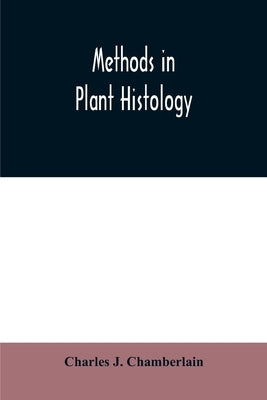 Methods in plant histology by J. Chamberlain, Charles