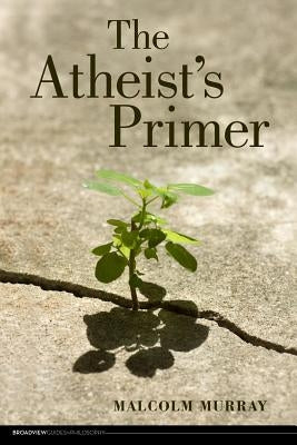 The Atheist's Primer by Murray, Malcolm