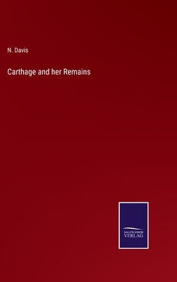 Carthage and her Remains by Davis, N.