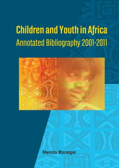 Children and Youth in Africa. Annotated Bibliography 2001-2011 by Ntarangwi, Mwenda