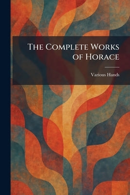 The Complete Works of Horace by Various Hands