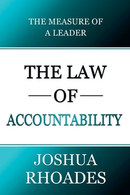 The Law of Accountability The Measure Of A Leader by Rhoades, Joshua