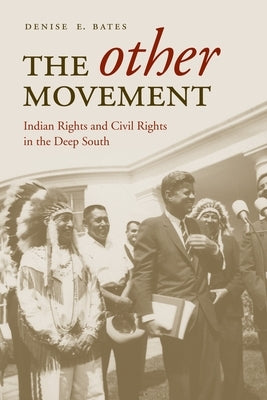 The Other Movement: Indian Rights and Civil Rights in the Deep South by Bates, Denise E.