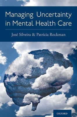 Managing Uncertainty in Mental Health Care by Rockman, Patricia