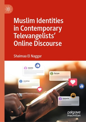 Muslim Identities in Contemporary Televangelists' Online Discourse by El Naggar, Shaimaa