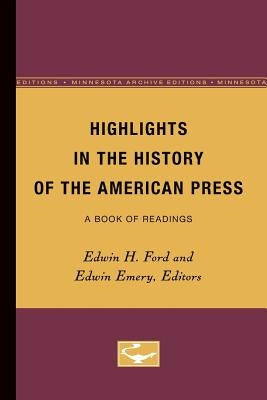 Highlights in the History of the American Press: A Book of Readings by Ford, Edwin H.