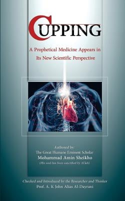 Cupping: A prophetical medicine appears in its new scientific perspective by Al-Dayrani, A. K. John Alias