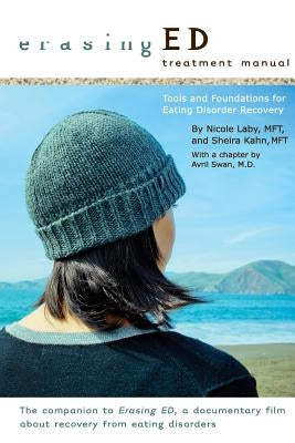 Erasing ED Treatment Manual: Tools and Foundations For Eating Disorder Recovery by Laby Mft, Nicole