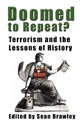 DOOMED TO REPEAT? Terrorism and the Lessons of History by Brawley, Sean