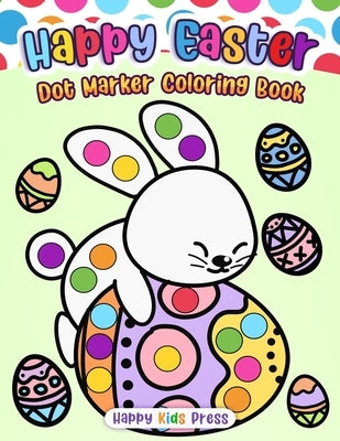 Happy Easter Dot Marker Coloring Book by Happy Kids Press