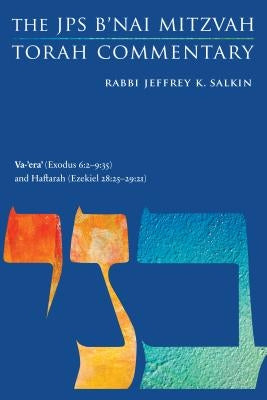 Va-'era' (Exodus 6: 2-9:35) and Haftarah (Ezekiel 28:25-29:21): The JPS B'Nai Mitzvah Torah Commentary by Salkin, Jeffrey K.