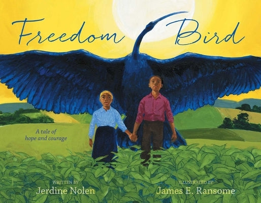 Freedom Bird: A Tale of Hope and Courage by Nolen, Jerdine
