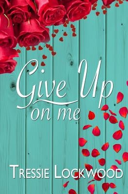 Give Up On Me by Lockwood, Tressie