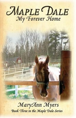 Maple Dale My Forever Home by Myers, Maryann