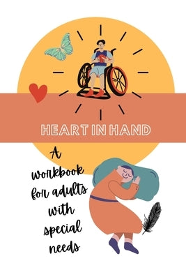 Heart in Hand: A Workbook for Adults with Special Needs by Harris, Neiley