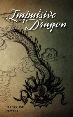 Impulsive Dragon by DeWitt, Fran Oise