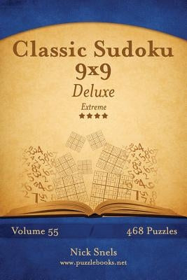 Classic Sudoku 9x9 Deluxe - Extreme - Volume 55 - 468 Logic Puzzles by Snels, Nick