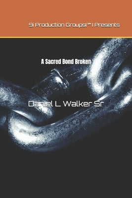 A Sacred Bond Broken by Walker, Daniel L., Sr.
