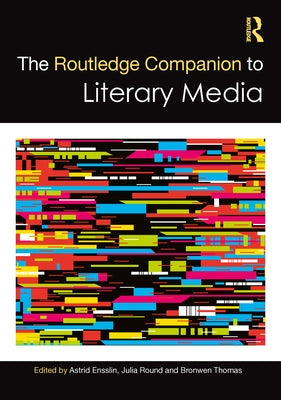 The Routledge Companion to Literary Media by Ensslin, Astrid