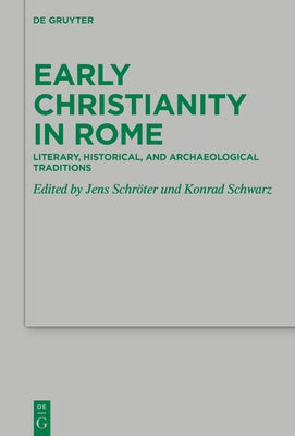 Early Christianity in Rome: Literary, Historical, and Archaeological Traditions by Schröter, Jens