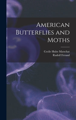 American Butterflies and Moths by Matschat, Cecile Hulse